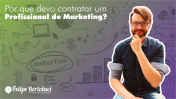 Por que devo contratar um Profissional de Marketing?